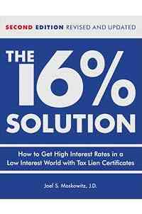 The 16 % Solution, Revised Edition: How to Get High Interest Rates in a Low-Interest World with Tax Lien Certificates