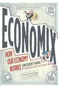 Economix: How Our Economy Works (and Doesn't Work), in Words and Pictures
