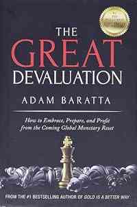 The Great Devaluation: How to Embrace, Prepare, and Profit from the Coming Global Monetary Reset